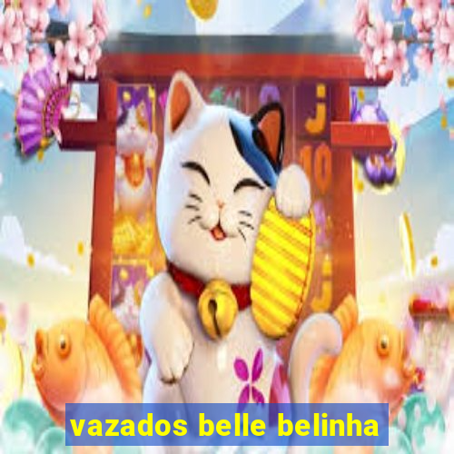 vazados belle belinha